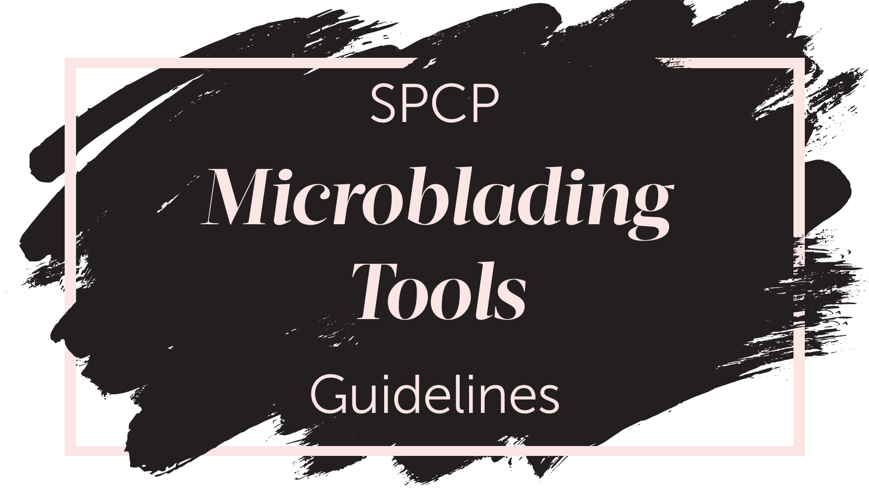 SPCP Microblading Tools Guidlines - Tina Davies Professional